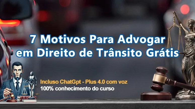 7 Motivos Para Advogar em Direito de Trânsito Grátis